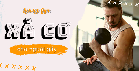 Lịch tập xả cơ cho người gầy đúng nguyên tắc giúp tăng cơ hiệu quả