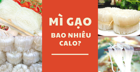 Mì gạo bao nhiêu calo? Ăn mì gạo có béo không?