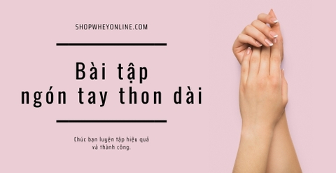 7 bài tập ngón tay thon dài và thu gọn cổ tay đơn giản hiệu quả
