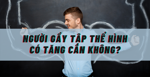 Người gầy tập thể hình có tăng cân không? Có nên tập Gym để tăng cân không?
