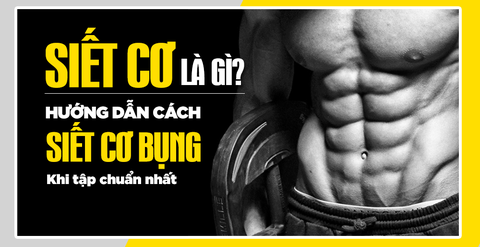 Siết cơ là gì? Hướng dẫn cách siết cơ bụng khi tập chuẩn nhất