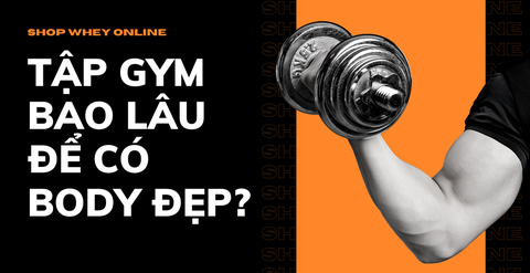 Tập Gym bao lâu để có body đẹp? Lưu ý để tập Gym hiệu quả