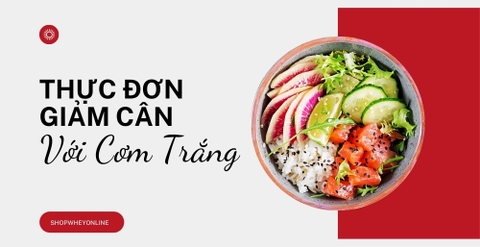 Thực đơn giảm cân với cơm trắng giúp quản lý cân nặng hiệu quả