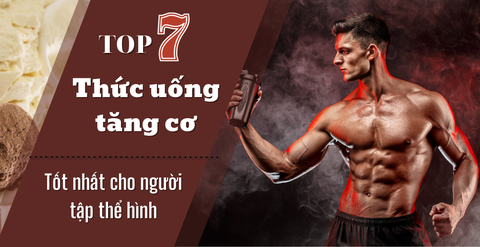 Top 7 loại thức uống tăng cơ tốt nhất cho người tập thể hình