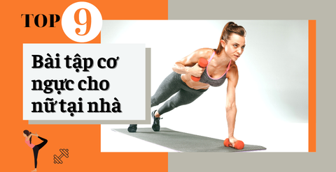 Top 9 bài tập cơ ngực cho nữ tại nhà giúp săn chắc vòng 1 hiệu quả