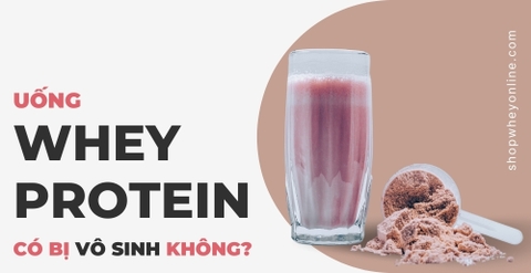 Uống Whey Protein có bị vô sinh không? Đi tìm lời giải đáp