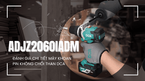 Đánh Giá Chi Tiết Máy Khoan Pin Không Chổi Than DCA ADJZ2060iADM 20V