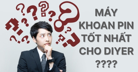 Đâu là máy khoan pin tốt nhất hiện tại cho DiYer?