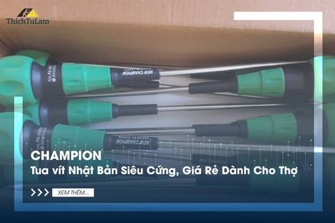 Champion: Tua vít Nhật Bản Siêu Cứng, Giá Rẻ Dành Cho Thợ