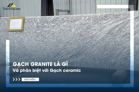 Gạch Granite là gì và phân biệt với Gạch ceramic