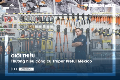 Giới thiệu thương hiệu công cụ Truper Pretul Mexico