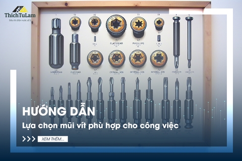 Hướng dẫn lựa chọn mũi vít phù hợp cho công việc