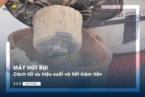 Máy hút bụi: Cách tối ưu hiệu suất và tiết kiệm tiền