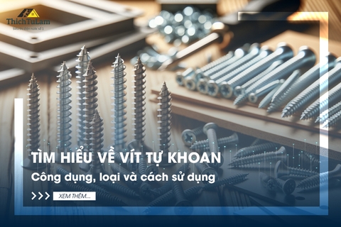 Tìm hiểu về vít tự khoan: công dụng, loại và cách sử dụng