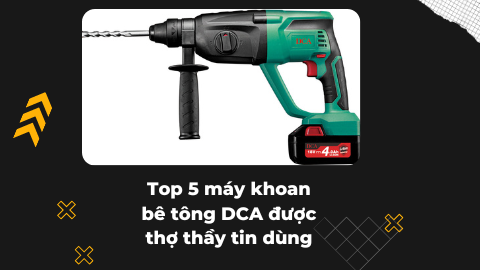 Top 5 máy khoan bê tông DCA được thợ thầy tin dùng