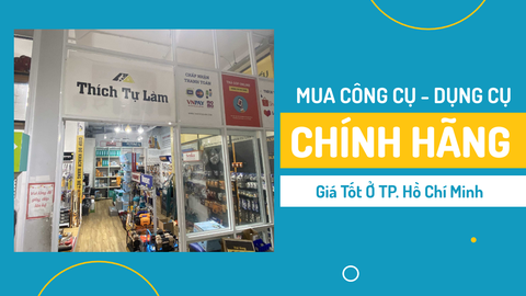 Mua công cụ cầm tay chất lượng chính hãng giá tốt ở đâu?