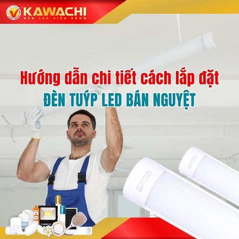 HƯỚNG DẪN CHI TIẾT CÁCH LẮP ĐẶT ĐÈN TUÝP LED BÁN NGUYỆT HƯỚNG DẪN CHI TIẾT CÁCH LẮP ĐẶT ĐÈN TUÝP LED BÁN NGUYỆT