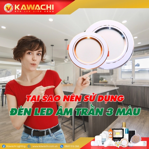 TẠI SAO NÊN SỬ DỤNG ĐÈN LED ÂM TRẦN 3 MÀU? TẠI SAO NÊN SỬ DỤNG ĐÈN LED ÂM TRẦN 3 MÀU?