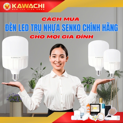 CÁCH MUA ĐÈN LED TRỤ NHỰA SENKO CHÍNH HÃNG CHO MỌI GIA ĐÌNH CÁCH MUA ĐÈN LED TRỤ NHỰA SENKO CHÍNH HÃNG CHO MỌI GIA ĐÌNH