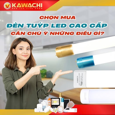 CHỌN MUA ĐÈN TUÝP LED CAO CẤP CẦN CHÚ Ý NHỮNG ĐIỀU GÌ? CHỌN MUA ĐÈN TUÝP LED CAO CẤP CẦN CHÚ Ý NHỮNG ĐIỀU GÌ?