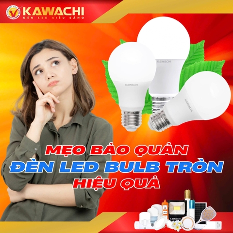 MẸO BẢO QUẢN ĐÈN LED BULB TRÒN ĐÚNG CÁCH MẸO BẢO QUẢN ĐÈN LED BULB TRÒN ĐÚNG CÁCH