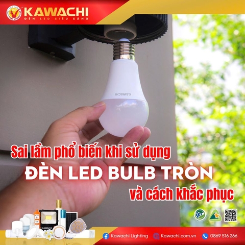 SAI LẦM PHỔ BIẾN KHI SỬ DỤNG ĐÈN LED BULB TRÒN VÀ CÁCH KHẮC PHỤC SAI LẦM PHỔ BIẾN KHI SỬ DỤNG ĐÈN LED BULB TRÒN VÀ CÁCH KHẮC PHỤC