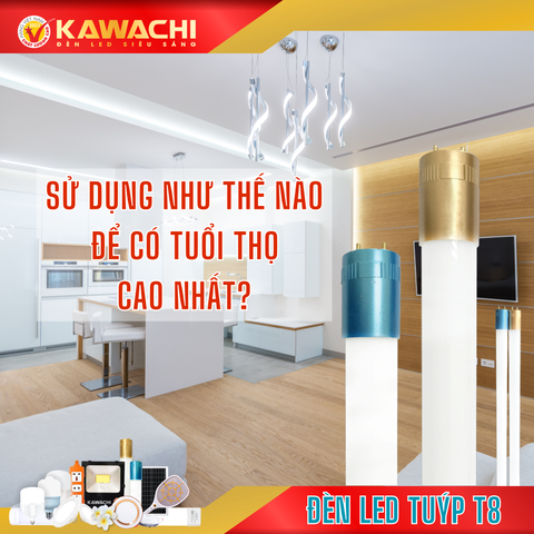 SỬ DỤNG ĐÈN LED TUÝP T8 NHƯ THẾ NÀO ĐỂ CÓ TUỔI THỌ CAO NHẤT SỬ DỤNG ĐÈN LED TUÝP T8 NHƯ THẾ NÀO ĐỂ CÓ TUỔI THỌ CAO NHẤT