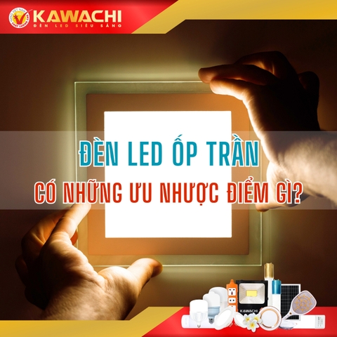 ĐÈN LED ỐP TRẦN CÓ NHỮNG ƯU NHƯỢC ĐIỂM GÌ? ĐÈN LED ỐP TRẦN CÓ NHỮNG ƯU NHƯỢC ĐIỂM GÌ?