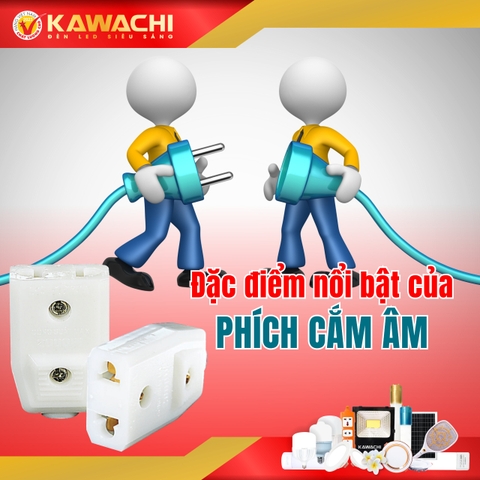 MỘT SỐ ĐẶC ĐIỂM NỔI BẬT CỦA PHÍCH CẮM ÂM KAWACHI MỘT SỐ ĐẶC ĐIỂM NỔI BẬT CỦA PHÍCH CẮM ÂM KAWACHI