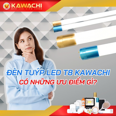 ĐÈN UÝP LED T8 KAWACHI CÓ NHỮNG ƯU ĐIỂM GÌ ĐÈN UÝP LED T8 KAWACHI CÓ NHỮNG ƯU ĐIỂM GÌ