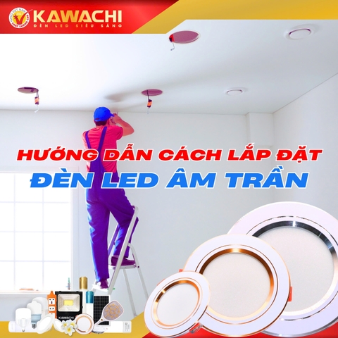 HƯỚNG DẪN CÁCH LẮP ĐẶT ĐÈN LED ÂM TRẦN HƯỚNG DẪN CÁCH LẮP ĐẶT ĐÈN LED ÂM TRẦN