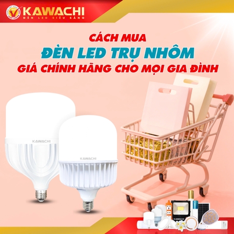 CÁCH MUA ĐÈN LED TRỤ NHÔM GIÁ CHÍNH HÃNG CHO MỌI GIA ĐÌNH CÁCH MUA ĐÈN LED TRỤ NHÔM GIÁ CHÍNH HÃNG CHO MỌI GIA ĐÌNH