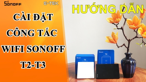 Hướng dẫn cài đặt công tắc wifi sonoff T2, T3