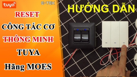 Hướng dẫn reset, kết nối công tắc cơ TUYA