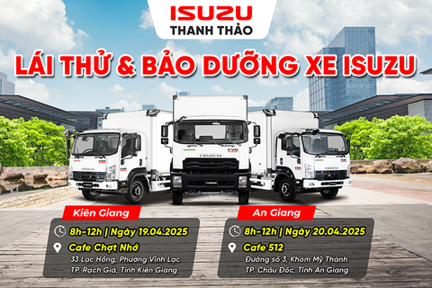 CHUỖI LÁI THỬ VÀ BẢO DƯỠNG XE ISUZU TẠI KIÊN GIANG & AN GIANG | THÁNG 04.2025