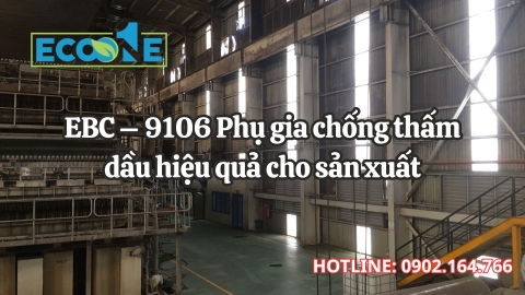 EBC – 9106 Phụ gia chống thấm dầu hiệu quả sản xuất cho doanh nghiệp