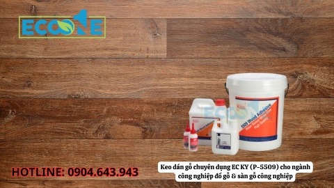 Keo dán gỗ chuyên dụng EC KY (P-5509) cho ngành công nghiệp đồ gỗ & sàn gỗ