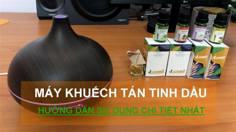 Hướng dẫn sử dụng máy khuếch tán tinh dầu đúng cách | Luxoil.vn