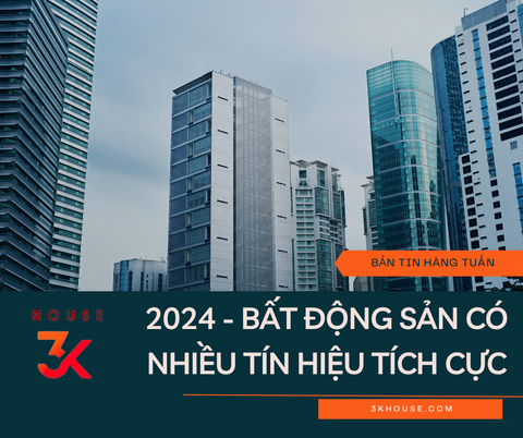 NĂM 2024 - BẤT ĐỘNG SẢN CÓ NHIỀU TÍN HIỆU TÍCH CỰC