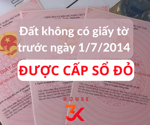 ĐẤT KHÔNG CÓ GIẤY TỜ TRƯỚC NGÀY 1/7/2014 ĐƯỢC CẤP SỔ ĐỎ