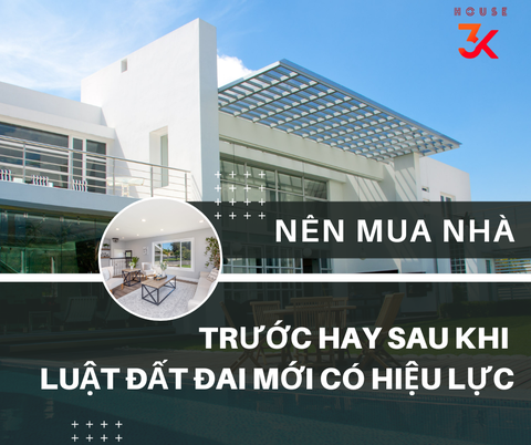 NÊN MUA NHÀ TRƯỚC HAY SAU KHI LUẬT ĐẤT ĐAI MỚI CÓ HIỆU LỰC?