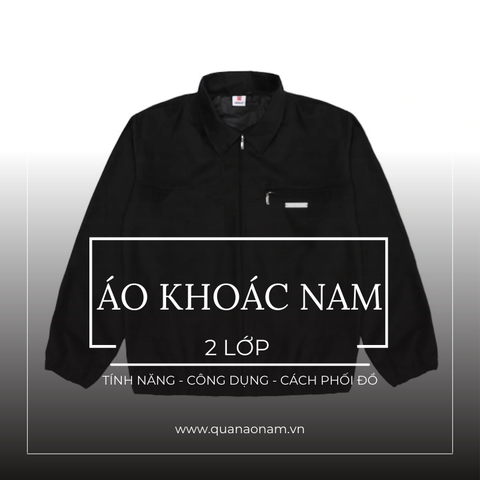 Áo khoác nam 2 lớp: Tính năng, công dụng & Cách phối đồ