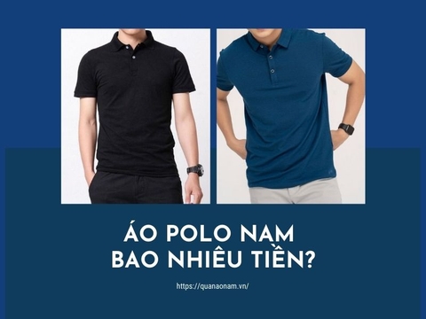 Áo polo nam bao nhiêu tiền - Giá áo polo nam trên thị trường