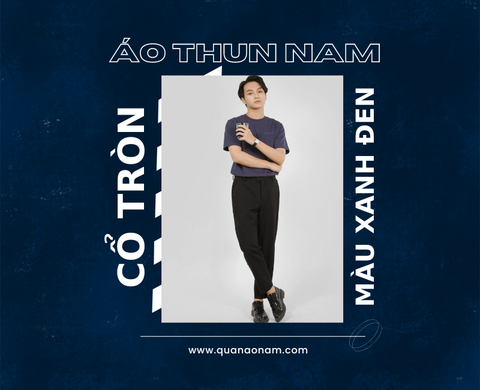 Áo thun nam cổ tròn màu xanh đen: Ưu điểm & Cách phối đồ