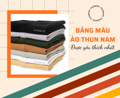 Bảng màu áo thun nam HOT TREND và bán chạy nhất hiện nay