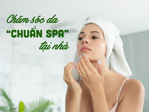 Chăm sóc da chuẩn Spa tại nhà