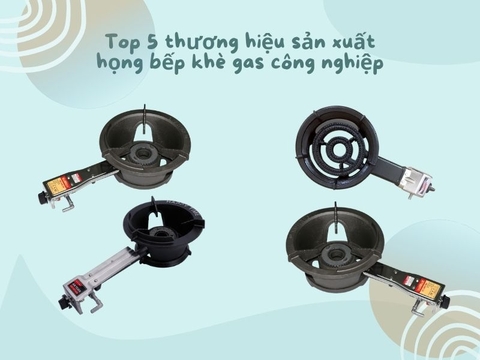 Top 5 thương hiệu sản xuất họng bếp khè công nghiệp tại Việt Nam