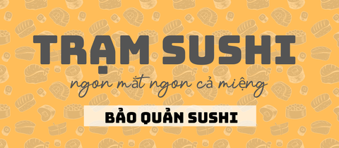 Sushi để được bao lâu? Để sau 1 đêm có ăn được không?