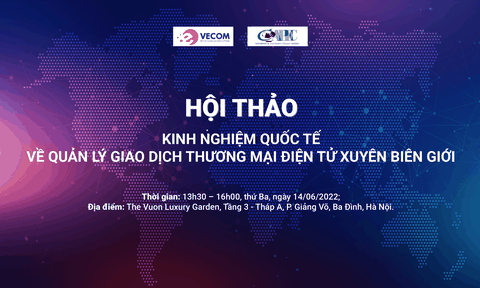 Giới thiệu Hội thảo “ Kinh nghiệm quốc tế về quản lí giao dịch TMĐT xuyên biên giới”