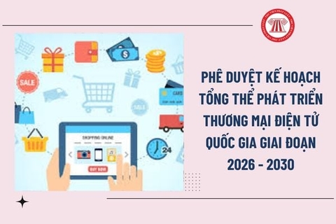Phê duyệt Kế hoạch tổng thể phát triển thương mại điện tử quốc gia giai đoạn 2026 - 2030
